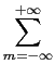 $\displaystyle \sum_{{m=-\infty}}^{{+\infty}}$