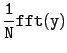 $\displaystyle \tt
\frac{1}{N}fft(y)$