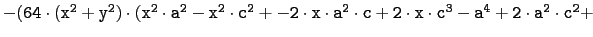 $ \tt -(64\cdot(x^2+y^2)\cdot(x^2\cdot a^2-x^2\cdot c^2+-2\cdot x\cdot a^2\cdot
c+2\cdot x\cdot c^3-a^4+2\cdot a^2\cdot c^2+$