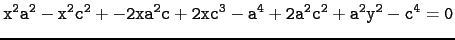 $\displaystyle \tt x^2a^2-x^2c^2+-2xa^2c+2xc^3-a^4+2a^2c^2+a^2y^2-c^4=0$