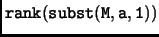 $\displaystyle \tt rank(subst(M,a,1))$