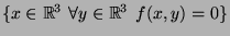 $\{x\in \mathbb{R}^3\ \forall y\in\mathbb{R}^3\ f(x,y)=0 \}$