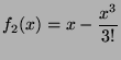 $ \displaystyle f_2(x)=x-\frac{x^3}{3!}$