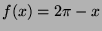 $ f(x)=2\pi-x$