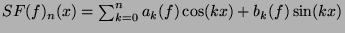 $ SF(f)_n(x)=\sum_{k=0}^n a_k(f) \cos(kx)+b_k(f) \sin(kx)$