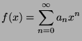 $\displaystyle f(x)=\sum_{n=0}^\infty a_nx^n$