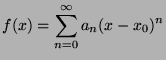 $\displaystyle f(x)=\sum_{n=0}^\infty a_n(x-x_0)^n$