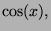 $\displaystyle \cos(x),$