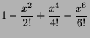 $\displaystyle 1-\frac{x^2}{2!}+\frac{x^4}{4!}-\frac{x^6}{6!}$