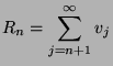 $\displaystyle R_n=\sum_{j=n+1}^\infty v_j $