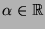 $ \alpha \in \mathbb{R}$