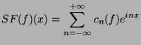 $\displaystyle SF(f)(x)=\sum_{n=-\infty}^{+\infty}c_n(f)e^{inx} $