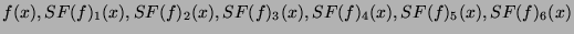 $\displaystyle f(x), SF(f)_1(x), SF(f)_2(x), SF(f)_3(x), SF(f)_4(x), SF(f)_5(x),
SF(f)_6(x) $