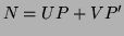 $\displaystyle N=UP+VP' $