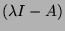 $(\lambda I-A)$