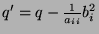 $q'=q-\frac{1}{a_{ii}} b_i^2$