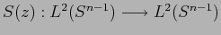 $ S(z): L^2(S^{n-1}) \longrightarrow L^2(S^{n-1})$