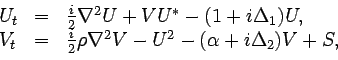 \begin{displaymath}\begin{array}{lcl}
U_t &=& \frac{i}{2} \nabla^2 U+VU^* - (1+...
...i}{2} \rho\nabla^2 V -U^2 - (\alpha+i\Delta_2)V +S,
\end{array}\end{displaymath}