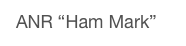  ANR “Ham Mark” 