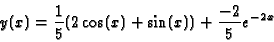 \begin{displaymath}y(x)=\frac{1}{5}(2\cos(x)+\sin(x))+\frac{-2}{5}e^{-2x} \end{displaymath}