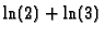 $\ln(2)+\ln(3)$