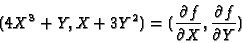 \begin{displaymath}(4X^3+Y,X+3Y^2)=
(\frac{\partial f}{\partial X},\frac{\partial f}{\partial Y} )\end{displaymath}