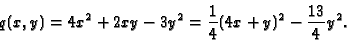 \begin{displaymath}q(x,y)=4x^{2}+2xy-3y^{2} = \frac{1}{4} (4x+y)^{2}-\frac{13}{4} y^{2}. \end{displaymath}