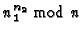 $n_1^{n_2} \mbox{ mod } n$