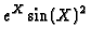 $e^X \sin(X)^2 $