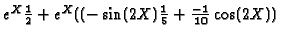 $e^X\frac{1}{2}+e^X((-\sin(2X)\frac{1}{5}
+\frac{-1}{10}\cos(2X))$