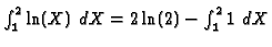 $\int _1^2 \ln(X)\ dX=2\ln(2)-\int _1^2 1 \ dX $