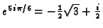 $e^{5i\pi/6}=-\frac{1}{2}\sqrt{3} +\frac{i}{2} $