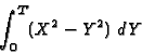 \begin{displaymath}\int _0 ^T (X^2-Y^2) \ dY \end{displaymath}