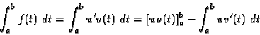 \begin{displaymath}\int _a^b f(t) \ dt =\int _a^b u'v(t) \ dt
=[uv(t)]_a^b -\int _a^b u v'(t) \ dt \end{displaymath}