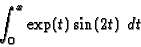 \begin{displaymath}\int _0^x \exp(t)\sin(2t) \ dt \end{displaymath}