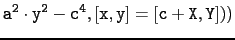 $\displaystyle \tt a^2\cdot y^2-c^4,[x,y]=[c+X,Y]))$