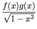 $\displaystyle {\frac{{f(x)g(x)}}{{\sqrt{1-x^2}}}}$