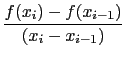 $\displaystyle {\frac{{f(x_i) - f(x_{i-1})}}{{(x_i - x_{i-1})}}}$