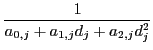 $\displaystyle {\frac{{1}}{{a_{0,j}+a_{1,j}
d_j+a_{2,j} d_j^2}}}$
