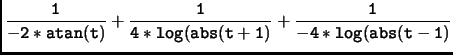 $\displaystyle \tt\frac{1}{-2*atan(t)}+\frac{1}{4*log(abs(t+1)}+\frac{1}{-4*log(abs(t-1)}$