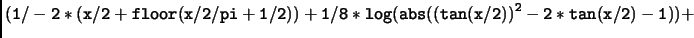 $\displaystyle \tt (1/-2*(x/2+floor(x/2/pi+1/2))+1/8*log(abs((tan(x/2))^2-2*tan(x/2)-1))+$