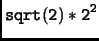$\displaystyle \tt sqrt(2)*2^2$