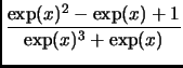 $\displaystyle {\frac{\exp(x)^2-\exp(x)+1}{\exp(x)^3+\exp(x)}}$