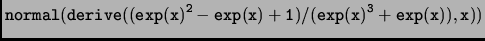 $\displaystyle \tt normal(derive((exp(x)^2-exp(x)+1)/(exp(x)^3+exp(x)),x))$