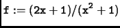 $\displaystyle \tt f:=(2x+1)/(x^2+1)$