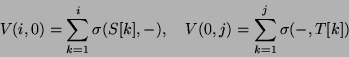 \begin{displaymath}V(i,0)=\sum _{k=1}^i \sigma (S[k],-), \quad
V(0,j)=\sum _{k=1}^j \sigma (-,T[k]) \end{displaymath}