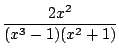 $\displaystyle {\frac{{2x^2}}{{(x^3-1)(x^2+1)}}}$