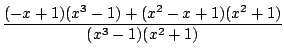 $\displaystyle {\frac{{(-x+1)(x^3-1)+(x^2-x+1)(x^2+1)}}{{(x^3-1)(x^2+1)}}}$