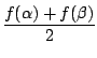 $\displaystyle {\frac{{f(\alpha)+f(\beta)}}{{2}}}$