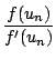 $\displaystyle {\frac{{f(u_n)}}{{f'(u_n)}}}$